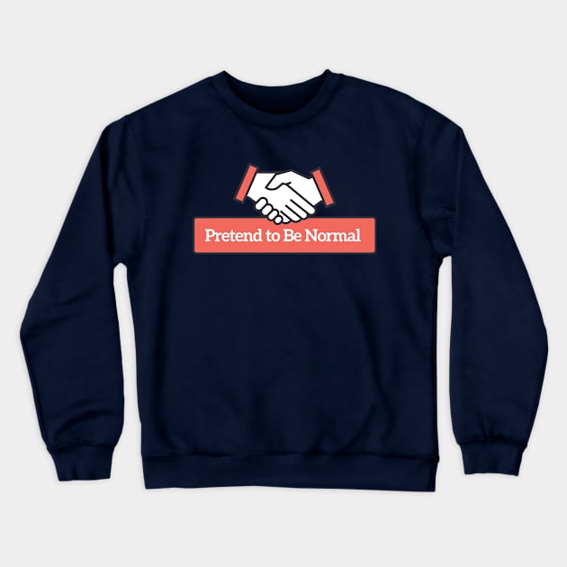 Pretend to Be Normal Crewneck Sweatshirt by tofupanic